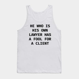 He who is his own lawyer has a fool for a client Tank Top